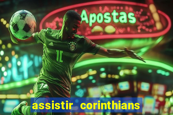 assistir corinthians ao vivo multicanais